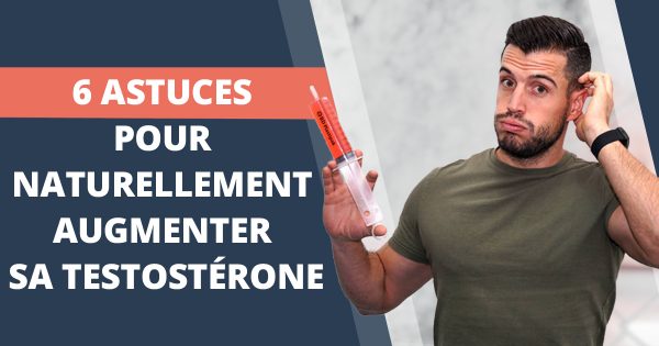 Comment naturellement augmenter sa testostérone ? 6 astuces simples